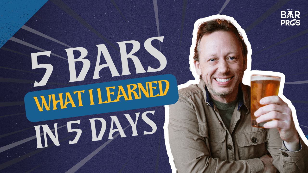 Man smiling with a pint of beer, text reading “5 Bars, What I Learned in 5 Days,” promoting bar growth insights from Last Call Bar Pros.